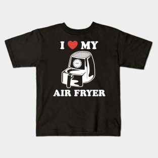 I Love My Air Fryer Kids T-Shirt